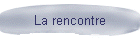 La rencontre